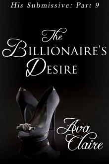 The Billionaire's Desire (His Submissive, Part Nine) Read online