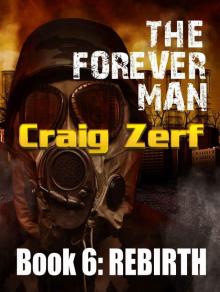 The Forever Man 6 - Dystopian Apocalypse Adventure: Book 6: Rebirth Read online