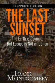 The Last Sunset (Preppers Fiction): The Earth is Doomed, But Escape is Not an Option (Preppers Fiction, Meteor Fiction, Apocalyptic Fiction, Survival Book 2)