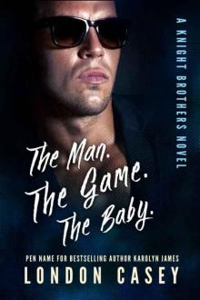 THE MAN. THE GAME. THE BABY. (A Knight Brothers Novel) (A Bad Boy Sports Romance) Read online