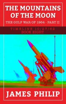 The Mountains of the Moon: The Gulf War of 1964 - Part 2 (Timeline 10/27/62 Book 8) Read online