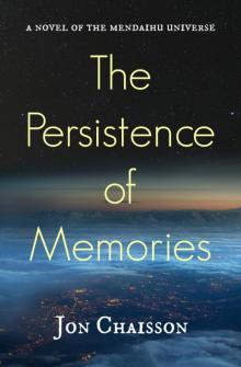 The Persistence of Memories - A Novel of the Mendaihu Universe Read online