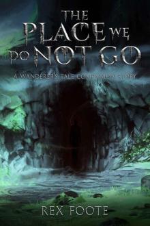 The Place We Do Not Go: A Wanderer's Tale Companion Story (The Companion Stories Book 1)