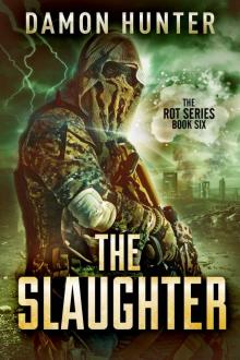 The Slaughter - A Post Apocalyptic Thriller (ROT SERIES Book 6) Read online