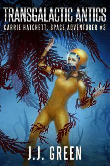 Transgalactic Antics (Carrie Hatchett, Space Adventurer Series Book 3) Read online