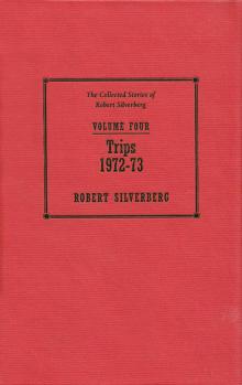 Trips - 1962–73 - The Collected Stories of Robert Silverberg Volume Four Read online