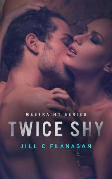 Twice Shy (The Restraint Series)