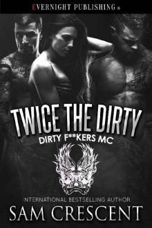Twice the Dirty (Dirty F**kers MC Book 4)
