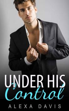 Under His Control (An Alpha Billionaire Romance) Read online