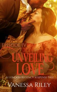 Unveiling Love: A Regency Romance (A London Regency Romantic Suspense Tale Book 4) Read online
