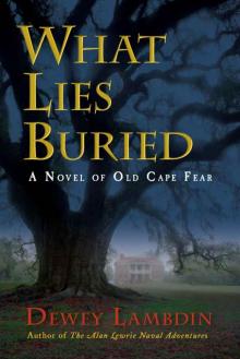 What Lies Buried: A Novel of Old Cape Fear Read online