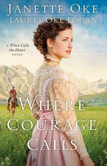 Where Courage Calls: A When Calls the Heart Novel Read online