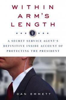 Within Arm's Length: A Secret Service Agent's Definitive Inside Account of Protecting the President Read online