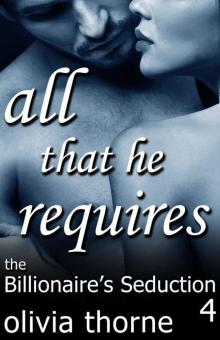4 The Billionaire's Seduction All That He Requires Read online