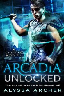 Arcadia Unlocked: A LitRPG Novel (Arcadia LitRPG Book 1) Read online