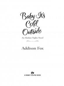 Baby It's Cold Outside: An Alaskan Nights Novel Read online
