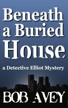 Beneath a Buried House (Detective Elliot Mystery Book 2) Read online