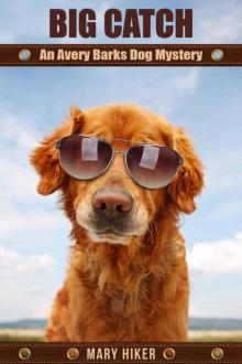 Big Catch: An Avery Barks Dog Mystery (Avery Barks Cozy Dog Mysteries Book 7) Read online