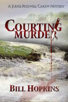 Bill Hopkins - Judge Rosswell Carew 01 - Courting Murder Read online