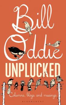 Bill Oddie Unplucked: Columns, Blogs and Musings (Bloomsbury Nature Writing)