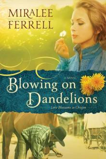 Blowing on Dandelions: A Novel (Love Blossoms in Oregon Series) Read online