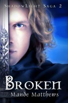 Broken: Book 2 of the ShadowLight Saga Read online