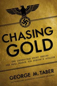 Chasing Gold: The Incredible Story of How the Nazis Stole Europe's Bullion Read online