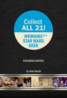 Collect All 21! Memoirs of a Star Wars Geek - Expanded Edition Read online