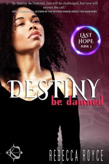Destiny Be Damned: Last Hope, Book 3 Read online