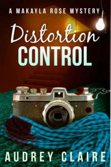 Distortion Control (A Makayla Rose Mystery Book 3) Read online