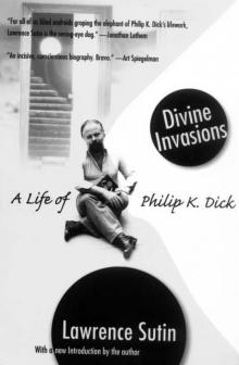 Divine Invasions: A Life of Philip K. Dick Read online