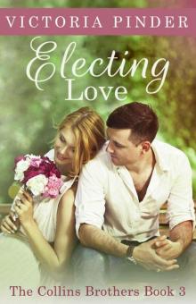 Electing Love (The Collins Brothers Book Three) Read online