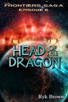 Ep.#6 -  Head of the Dragon  (The Frontiers Saga) Read online