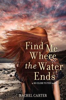Find Me Where the Water Ends (So Close to You) Read online