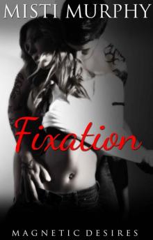 Fixation (Magnetic Desires Book 3) Read online