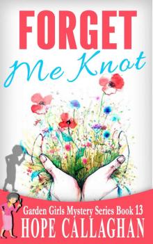 Forget Me Knot (Garden Girls Christian Cozy Mystery Series Book 13) Read online