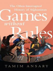 Games without Rules: The Often-Interrupted History of Afghanistan Read online