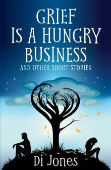 Grief Is a Hungry Business & Other Short Stories Read online