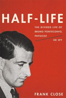 Half-Life: The Divided Life of Bruno Pontecorvo, Physicist or Spy Read online