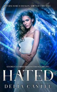 Hated: Goldilocks and The Three Dragons Trilogy Prequel (A Reverse Harem Dragon Shifter Fairytale Book 1) Read online