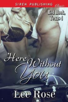 Here Without You [Red Hook, Texas 4] (Siren Publishing Classic) Read online
