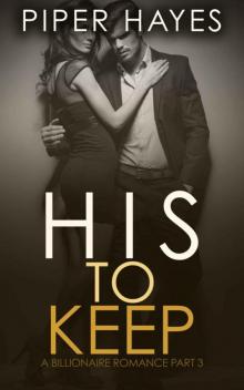 His to Keep: A Billionaire Romance (His to Have Book 3) Read online