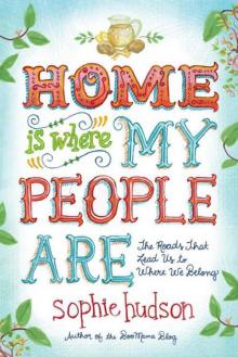 Home Is Where My People Are: The Roads That Lead Us to Where We Belong Read online