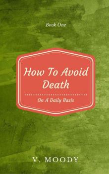 How To Avoid Death On A Daily Basis: Book One Read online