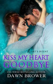 Kiss My Heart Goodbye (Heart's Intent, #4) Read online