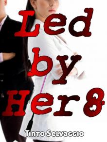 Led By Her 8: A Dominant Female Submissive Male, Group Humiliation & Sharing Tale