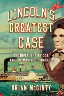 Lincoln's Greatest Case: The River, the Bridge, and the Making of America Read online
