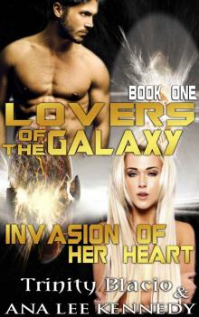 Lovers of the Galaxy: Book One: Invasion of Her Heart Read online