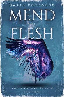 Mend the Flesh (The Phoenix Series Book 3) Read online