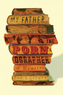 My Father, the Pornographer : A Memoir (9781501112485) Read online